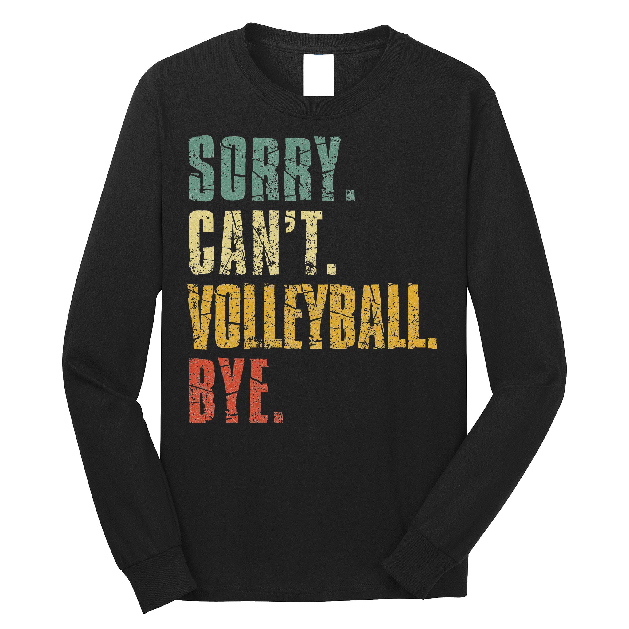 Sorry Cant Volleyball Bye Retro Volleyball Sayings Men Women Long Sleeve Shirt
