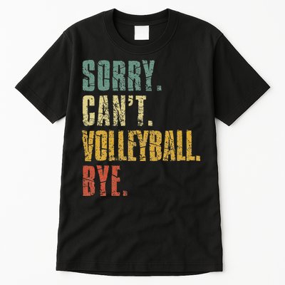 Sorry Cant Volleyball Bye Retro Volleyball Sayings Men Women Tall T-Shirt
