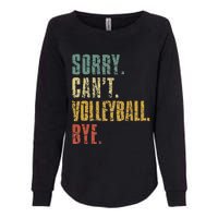 Sorry Cant Volleyball Bye Retro Volleyball Sayings Men Women Womens California Wash Sweatshirt