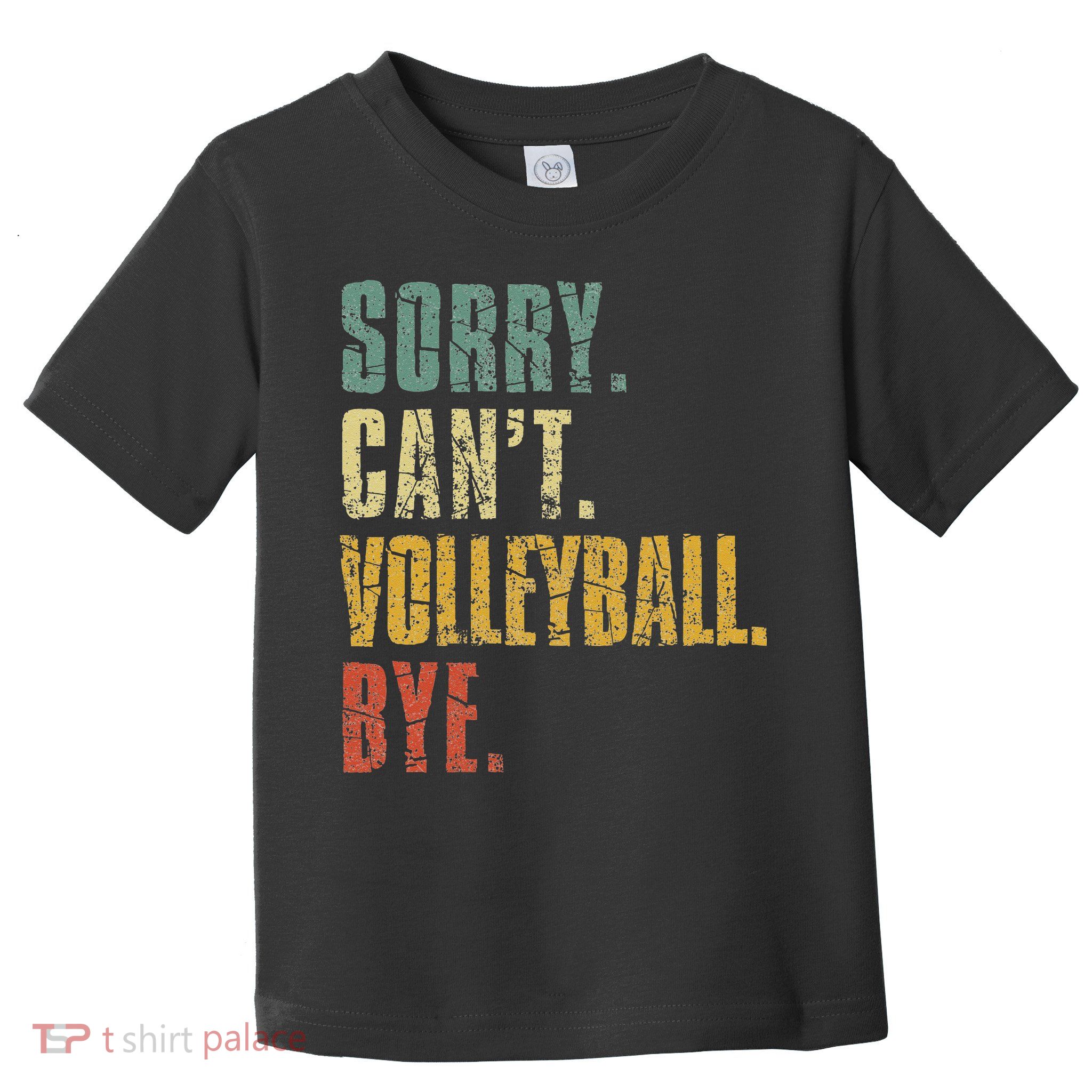 Sorry Cant Volleyball Bye Retro Volleyball Sayings Men Women Toddler T-Shirt