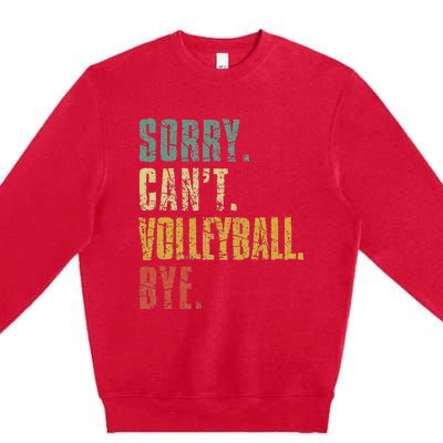 Sorry Cant Volleyball Bye Retro Volleyball Sayings Men Women Premium Crewneck Sweatshirt