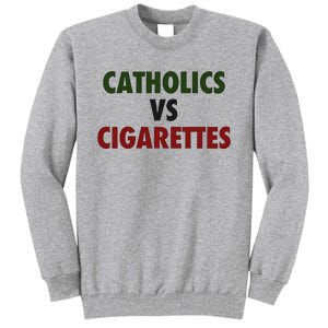 Saying Catholics Vs Cigarettes Tall Sweatshirt