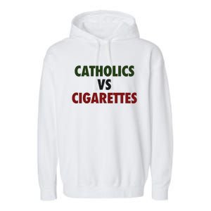 Saying Catholics Vs Cigarettes Garment-Dyed Fleece Hoodie