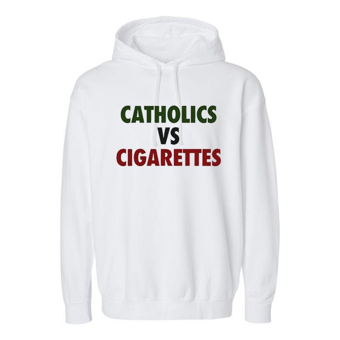 Saying Catholics Vs Cigarettes Garment-Dyed Fleece Hoodie