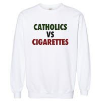 Saying Catholics Vs Cigarettes Garment-Dyed Sweatshirt