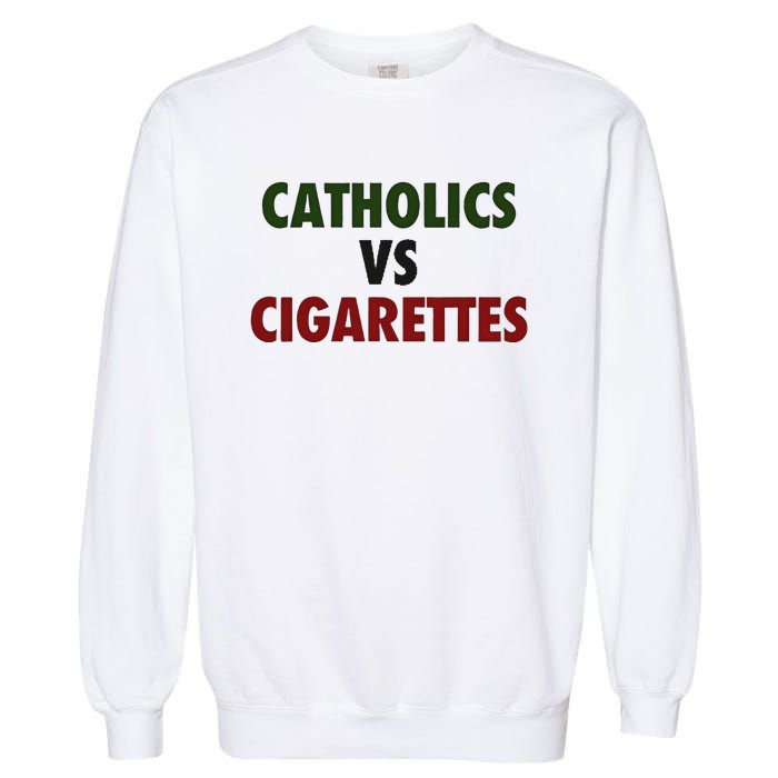 Saying Catholics Vs Cigarettes Garment-Dyed Sweatshirt