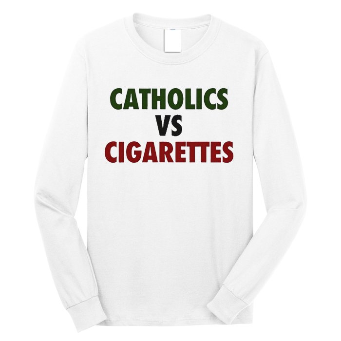 Saying Catholics Vs Cigarettes Long Sleeve Shirt