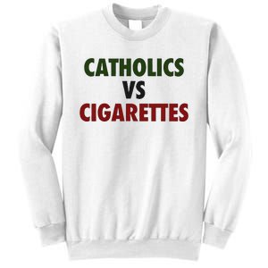 Saying Catholics Vs Cigarettes Sweatshirt