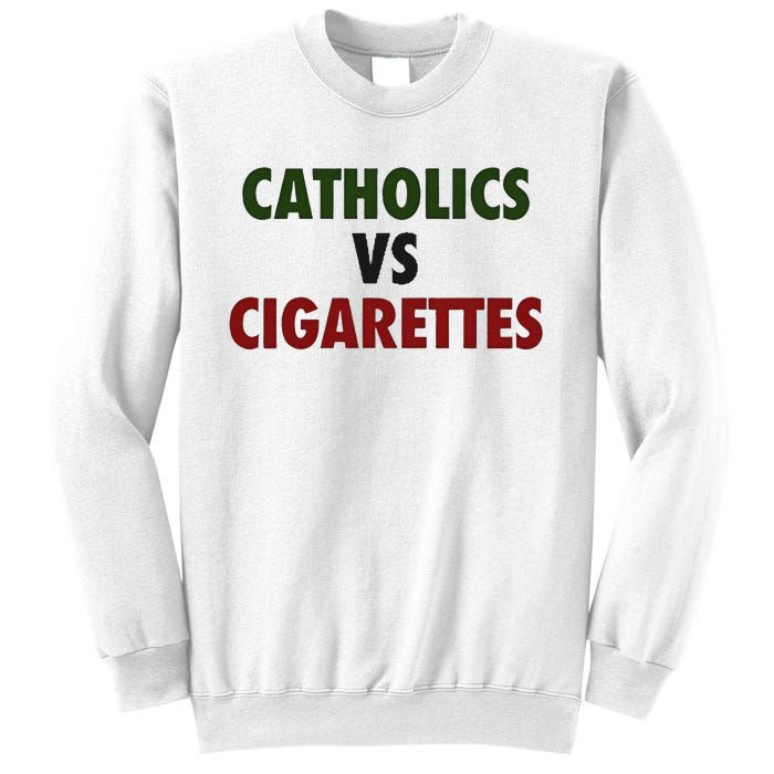 Saying Catholics Vs Cigarettes Sweatshirt