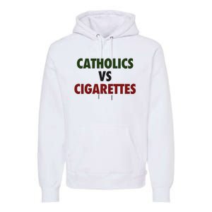 Saying Catholics Vs Cigarettes Premium Hoodie