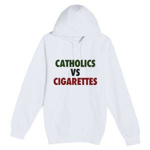 Saying Catholics Vs Cigarettes Premium Pullover Hoodie