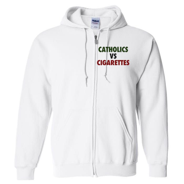 Saying Catholics Vs Cigarettes Full Zip Hoodie