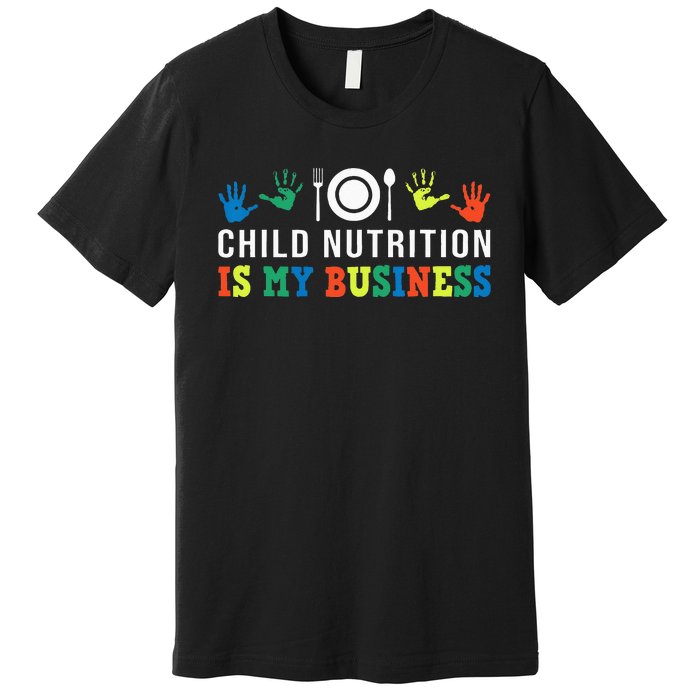 School Cafeteria Worker Lunch Lady Child Nutrition Is My Premium T-Shirt