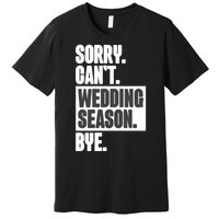 Sorry CanT Wedding Season Bye Wedding Planner Premium T-Shirt