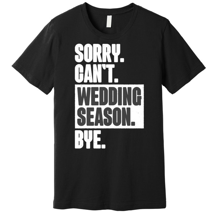 Sorry CanT Wedding Season Bye Wedding Planner Premium T-Shirt