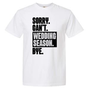 Sorry CanT Wedding Season Bye Wedding Planner Garment-Dyed Heavyweight T-Shirt