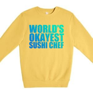 Sushi Chef: Worlds Okayest Funny Gift Premium Crewneck Sweatshirt