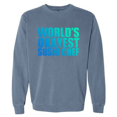 Sushi Chef: Worlds Okayest Funny Gift Garment-Dyed Sweatshirt