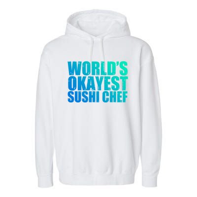 Sushi Chef: Worlds Okayest Funny Gift Garment-Dyed Fleece Hoodie