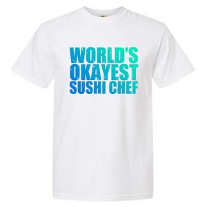 Sushi Chef: Worlds Okayest Funny Gift Garment-Dyed Heavyweight T-Shirt