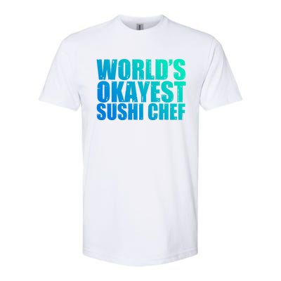 Sushi Chef: Worlds Okayest Funny Gift Softstyle CVC T-Shirt