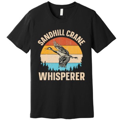 Sandhill Crane Whisperer Design For A Sandhill Crane Lover Premium T-Shirt