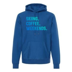 Skiing Coffee Weekends Funny Skiing Gift Ski Jumper Gift Premium Hoodie