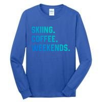 Skiing Coffee Weekends Funny Skiing Gift Ski Jumper Gift Tall Long Sleeve T-Shirt