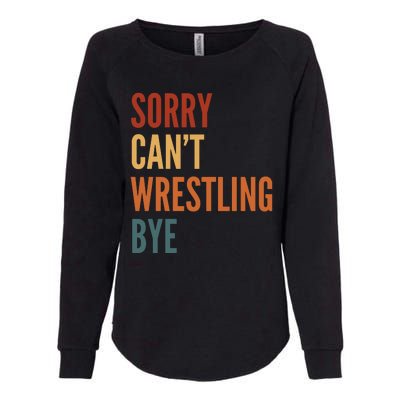 Sorry CanT Wrestling Bye Womens California Wash Sweatshirt