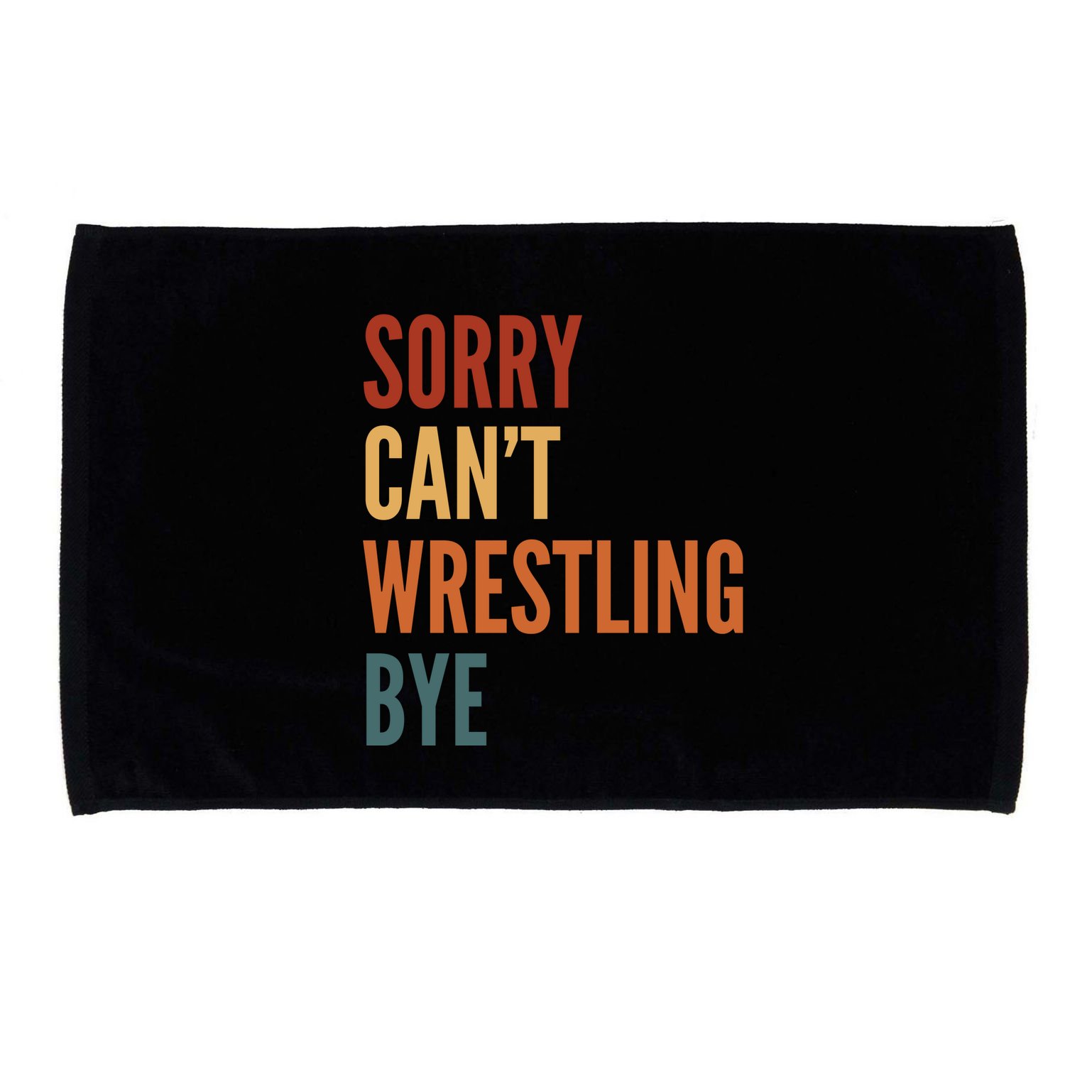 Sorry CanT Wrestling Bye Microfiber Hand Towel