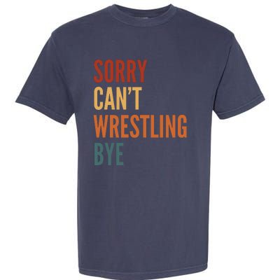 Sorry CanT Wrestling Bye Garment-Dyed Heavyweight T-Shirt