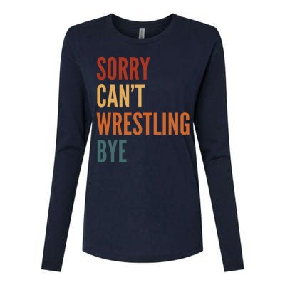 Sorry CanT Wrestling Bye Womens Cotton Relaxed Long Sleeve T-Shirt