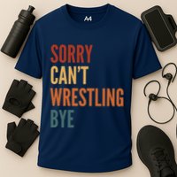 Sorry CanT Wrestling Bye Cooling Performance Crew T-Shirt