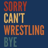 Sorry CanT Wrestling Bye Cooling Performance Crew T-Shirt