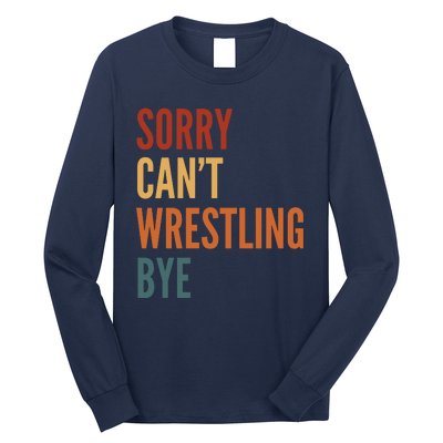 Sorry CanT Wrestling Bye Long Sleeve Shirt