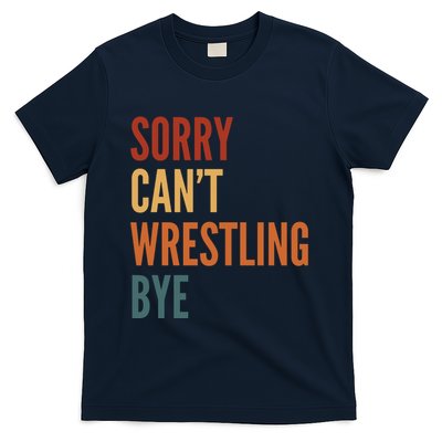 Sorry CanT Wrestling Bye T-Shirt