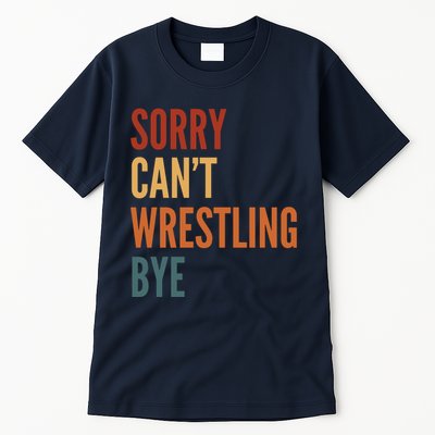 Sorry CanT Wrestling Bye Tall T-Shirt