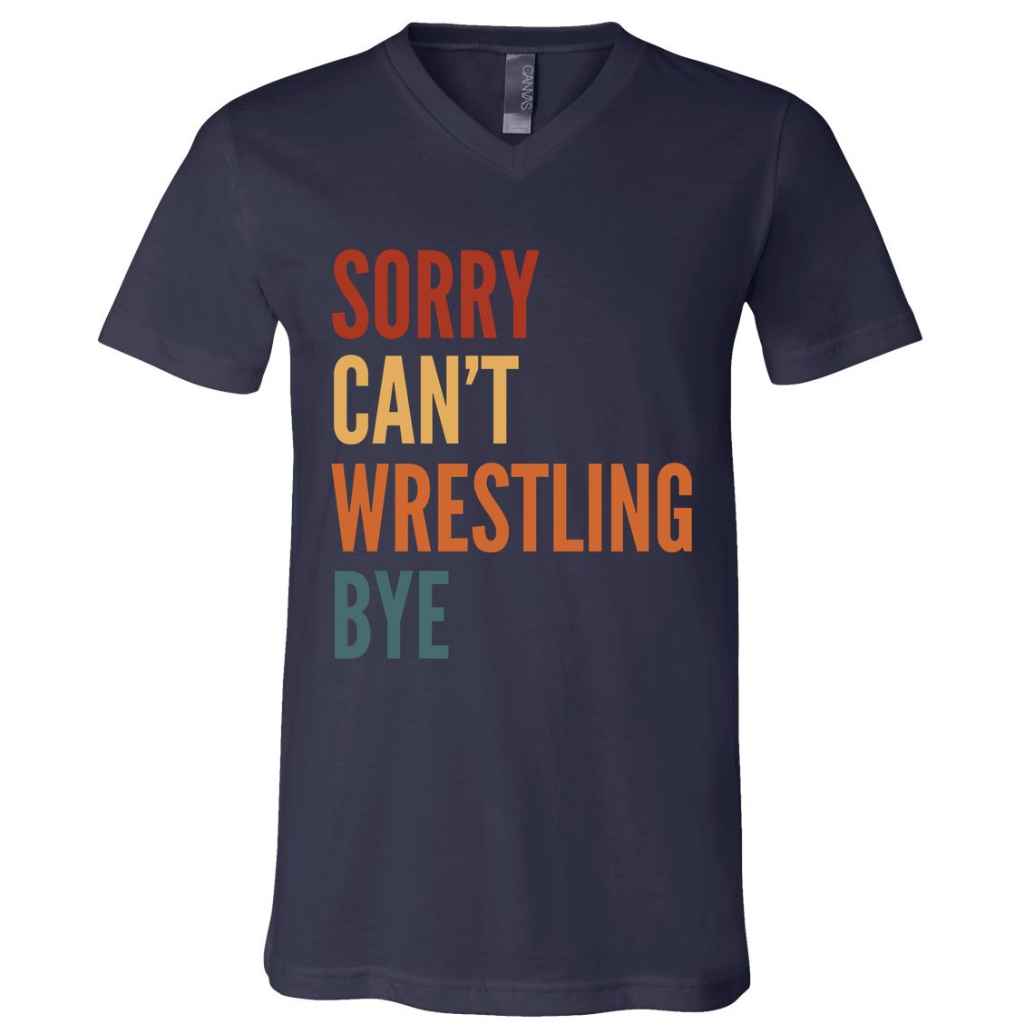 Sorry CanT Wrestling Bye V-Neck T-Shirt