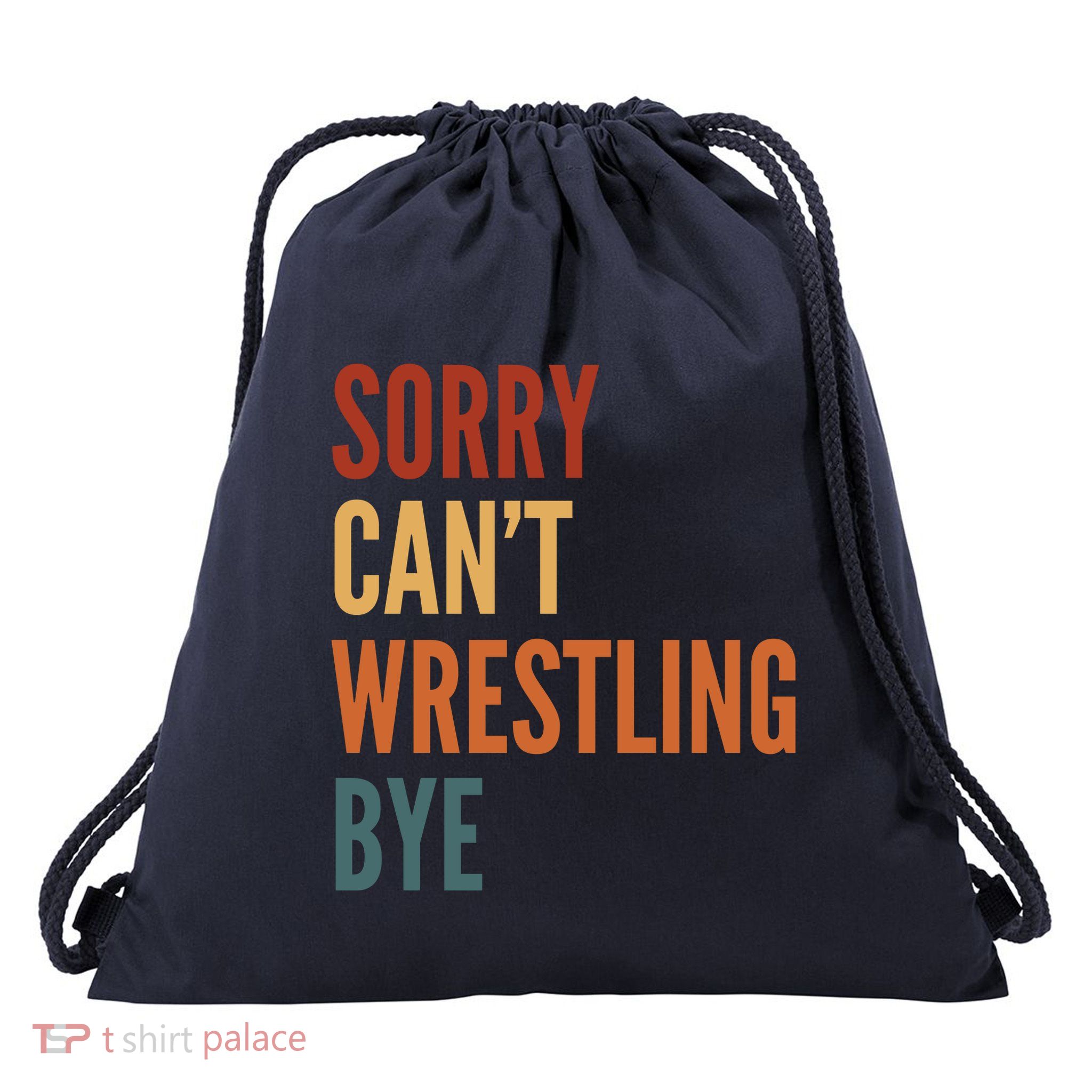 Sorry CanT Wrestling Bye Drawstring Bag