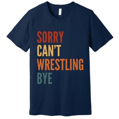 Sorry CanT Wrestling Bye Premium T-Shirt