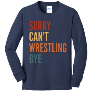 Sorry CanT Wrestling Bye Kids Long Sleeve Shirt