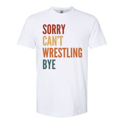 Sorry CanT Wrestling Bye Softstyle® CVC T-Shirt