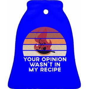 Sassy Chef Your Opinion Wasnt In My Recipe Funny Gift Ceramic Bell Ornament