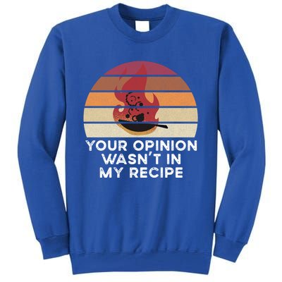 Sassy Chef Your Opinion Wasnt In My Recipe Funny Gift Tall Sweatshirt