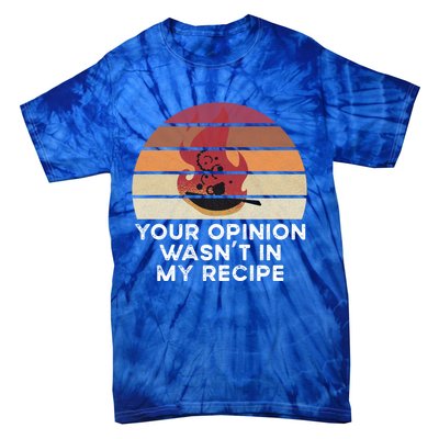 Sassy Chef Your Opinion Wasnt In My Recipe Funny Gift Tie-Dye T-Shirt