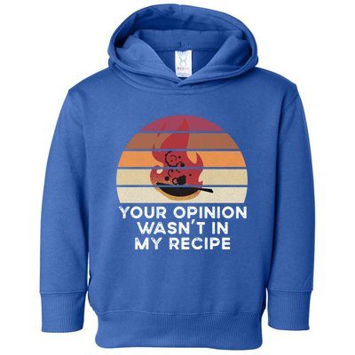 Sassy Chef Your Opinion Wasnt In My Recipe Funny Gift Toddler Hoodie