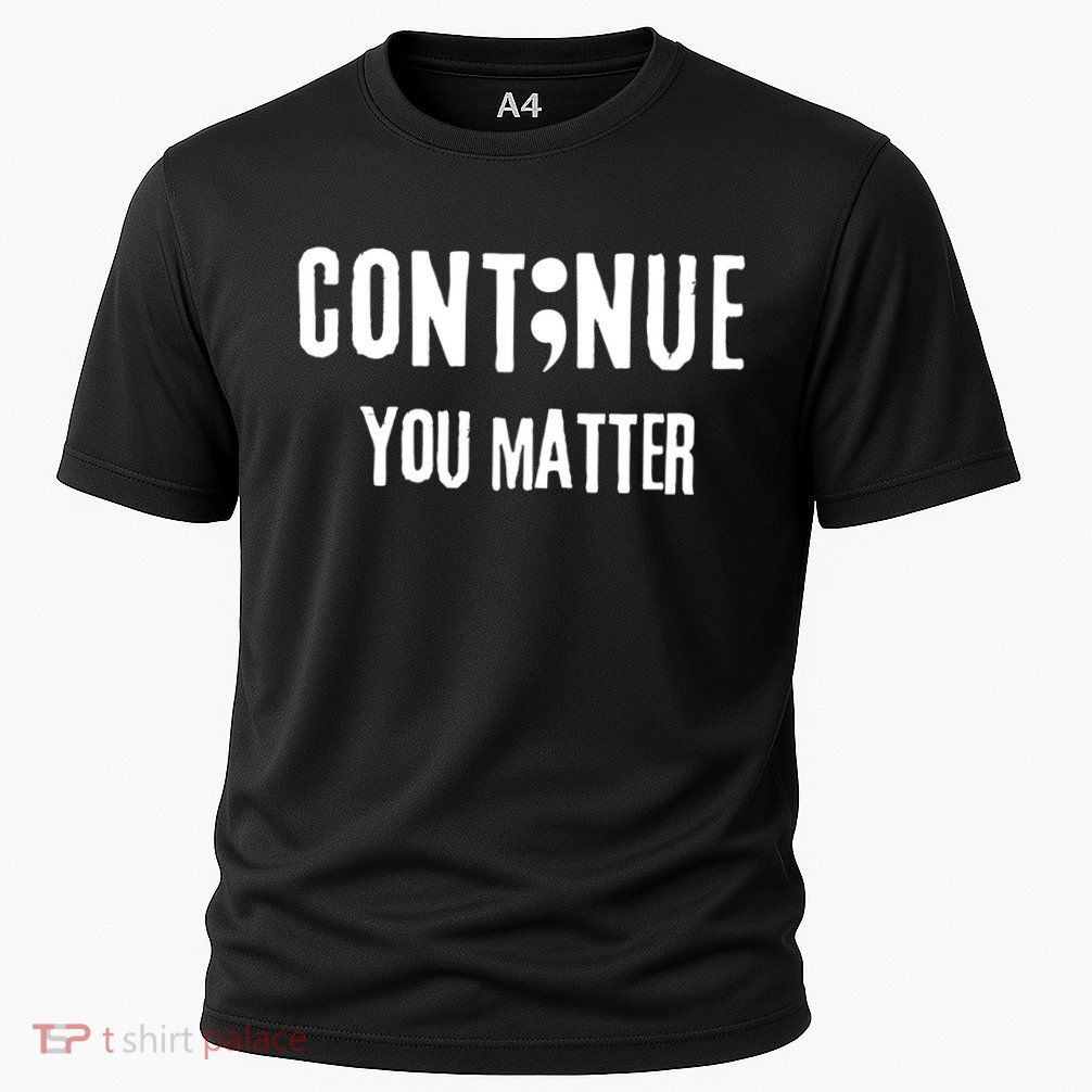 Semicolon Continue You Matter Suicide Prevention Gift Cooling Performance Crew T-Shirt