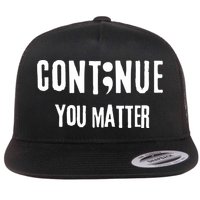 Semicolon Continue You Matter Suicide Prevention Gift Flat Bill Trucker Hat