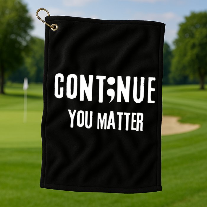 Semicolon Continue You Matter Suicide Prevention Gift Golf Towel