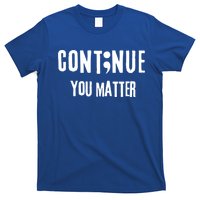 Semicolon Continue You Matter Suicide Prevention Gift T-Shirt